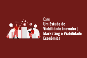 Case Um Estudo de Viabilidade Inovador
