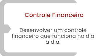 Controle Financeiro Desenvolver um controle financeiro que funciona no dia a dia.