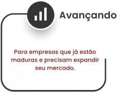 Avançando: Para empresas que já estão maduras e precisam expandir seu mercado.